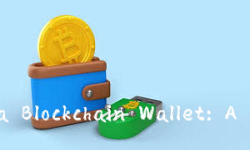 Title: How to Build a Blockchain Wallet: A Comprehensive Guide